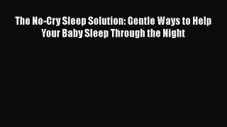 Read The No-Cry Sleep Solution: Gentle Ways to Help Your Baby Sleep Through the Night Ebook