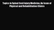 Read Topics in Spinal Cord Injury Medicine An Issue of Physical and Rehabilitation Clinics