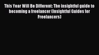 Download This Year Will Be Different: The insightful guide to becoming a freelancer (Insightful