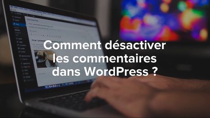 Désactiver facilement les commentaires dans Wordpress