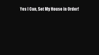 Download Yes I Can Set My House in Order! Ebook Online