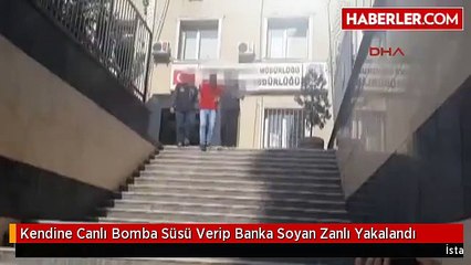 Kendine Canlı Bomba Süsü Verip Banka Soyan Zanlı Yakalandı