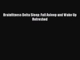 Read Brainfitness Delta Sleep: Fall Asleep and Wake Up Refreshed Ebook Free