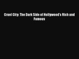 FREEDOWNLOADCruel City: The Dark Side of Hollywood's Rich and FamousREADONLINE
