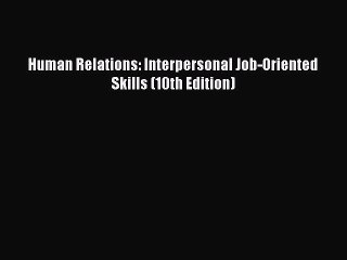 Free[PDF]DownlaodHuman Relations: Interpersonal Job-Oriented Skills (10th Edition)FREEBOOOKONLINE