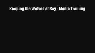 FREEDOWNLOADKeeping the Wolves at Bay - Media TrainingBOOKONLINE