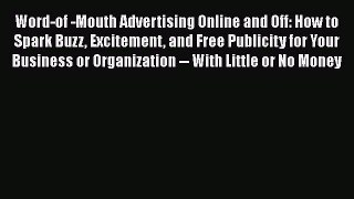 READbookWord-of -Mouth Advertising Online and Off: How to Spark Buzz Excitement and Free PublicityREADONLINE