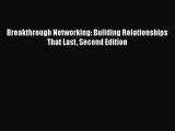 FREEDOWNLOADBreakthrough Networking: Building Relationships That Last Second EditionREADONLINE