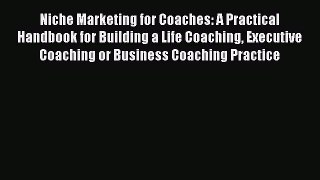 EBOOKONLINENiche Marketing for Coaches: A Practical Handbook for Building a Life Coaching Executive