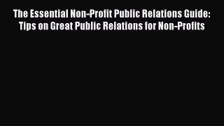 EBOOKONLINEThe Essential Non-Profit Public Relations Guide: Tips on Great Public Relations