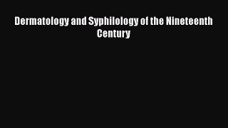 Read Dermatology and Syphilology of the Nineteenth Century Ebook Free