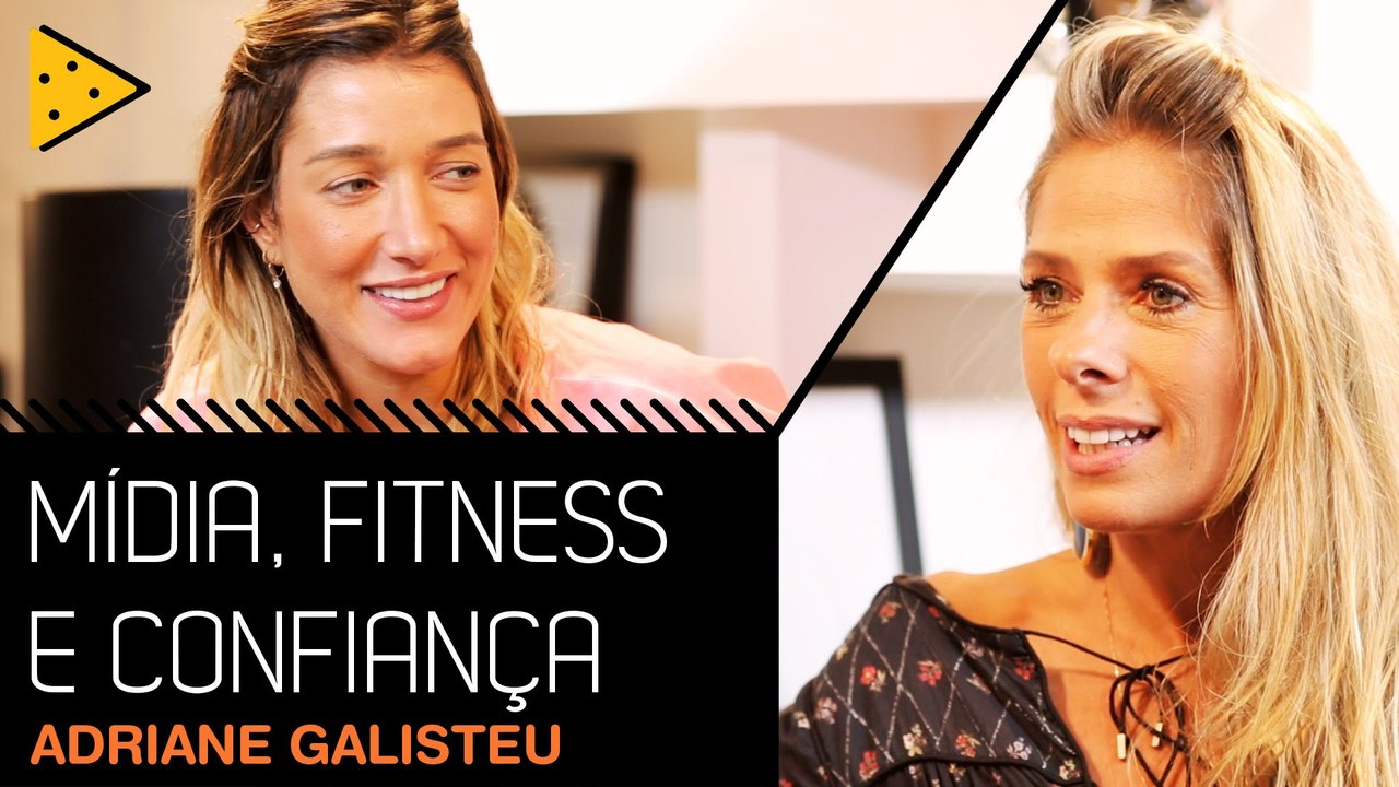 MÍDIA, CONFIANÇA E LADO FITNESS COM ADRIANE GALISTEU