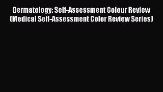 Read Dermatology: Self-Assessment Colour Review (Medical Self-Assessment Color Review Series)
