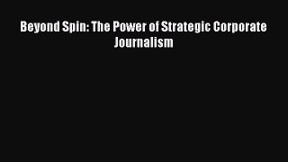 EBOOKONLINEBeyond Spin: The Power of Strategic Corporate JournalismBOOKONLINE