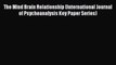 Read The Mind Brain Relationship (International Journal of Psychoanalysis Key Paper Series)