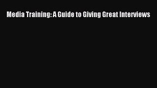 EBOOKONLINEMedia Training: A Guide to Giving Great InterviewsBOOKONLINE