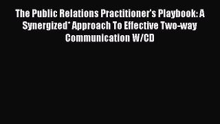 READbookThe Public Relations Practitioner's Playbook: A Synergized* Approach To Effective Two-way