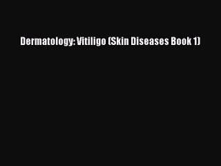 Read Dermatology: Vitiligo (Skin Diseases Book 1) Ebook Free