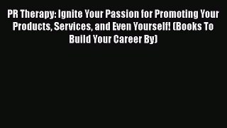 EBOOKONLINEPR Therapy: Ignite Your Passion for Promoting Your Products Services and Even Yourself!