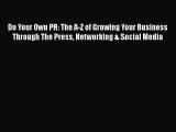 READbookDo Your Own PR: The A-Z of Growing Your Business Through The Press Networking & Social