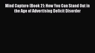READbookMind Capture (Book 2): How You Can Stand Out in the Age of Advertising Deficit DisorderBOOKONLINE