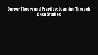 Read Career Theory and Practice: Learning Through Case Studies Ebook Free