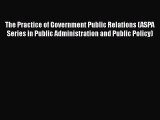 EBOOKONLINEThe Practice of Government Public Relations (ASPA Series in Public Administration