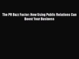 FREEPDFThe PR Buzz Factor: How Using Public Relations Can Boost Your BusinessREADONLINE