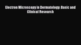Download Electron Microscopy in Dermatology: Basic and Clinical Research Ebook Online