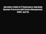 Read Executive's Guide to IT Governance: Improving Systems Processes with Service Management
