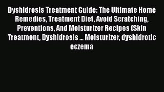 Read Dyshidrosis Treatment Guide: The Ultimate Home Remedies Treatment Diet Avoid Scratching