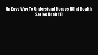 Read An Easy Way To Understand Herpes (Mini Health Series Book 11) Ebook Free
