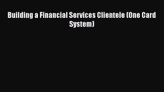 FREEDOWNLOADBuilding a Financial Services Clientele (One Card System)BOOKONLINE