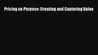 FREEDOWNLOADPricing on Purpose: Creating and Capturing ValueDOWNLOADONLINE