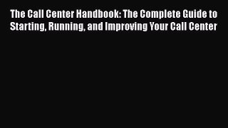 EBOOKONLINEThe Call Center Handbook: The Complete Guide to Starting Running and Improving Your