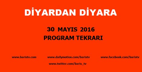 Diyardan Diyara Programı 30 Mayıs 2016