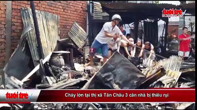Cháy lớn tại thị xã Tân Châu 3 căn nhà bị thiêu rụi
