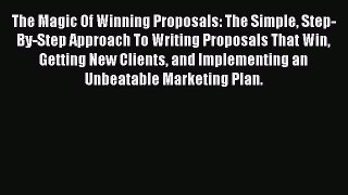 READbookThe Magic Of Winning Proposals: The Simple Step-By-Step Approach To Writing Proposals