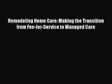 Read Remodeling Home Care: Making the Transition from Fee-for-Service to Managed Care Ebook