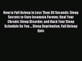 Read How to Fall Asleep in Less Than 30 Seconds: Sleep Secrets to Cure Insomnia Forever Heal