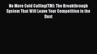 READbookNo More Cold Calling(TM): The Breakthrough System That Will Leave Your Competition
