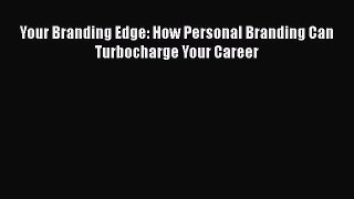 READbookYour Branding Edge: How Personal Branding Can Turbocharge Your CareerREADONLINE
