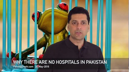 Why there are no hospitals in Pakistan? - Faisal Qureshi gives logical Answer!