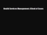 Read Health Services Management: A Book of Cases Ebook Free