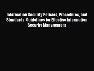 Read Information Security Policies Procedures and Standards: Guidelines for Effective Information