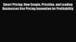 READbookSmart Pricing: How Google Priceline and Leading Businesses Use Pricing Innovation for