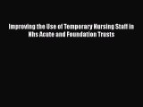 Read Improving the Use of Temporary Nursing Staff in Nhs Acute and Foundation Trusts Ebook