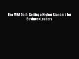 Read The MBA Oath: Setting a Higher Standard for Business Leaders Ebook Free