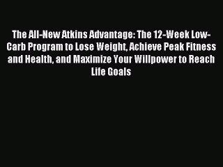 DOWNLOAD FREE E-books The All-New Atkins Advantage: The 12-Week Low-Carb Program to Lose Weight