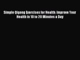 READ book Simple Qigong Exercises for Health: Improve Your Health in 10 to 20 Minutes a Day#